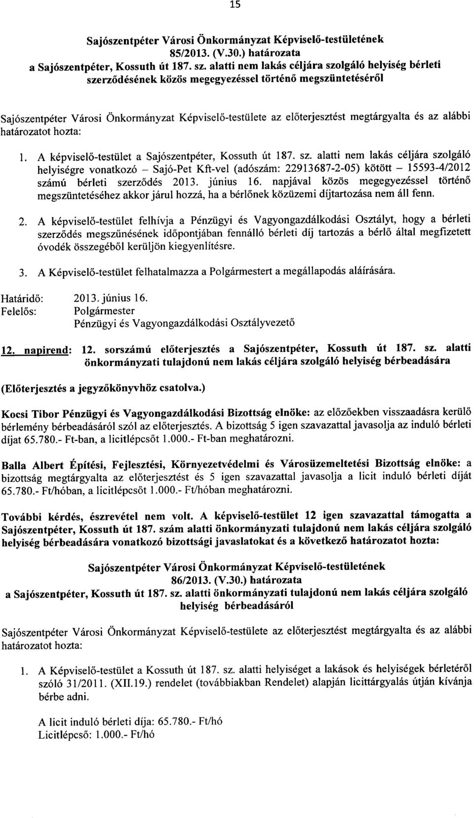 es az alabbi hatarozatot hozta: 1. A kepviselo-testiilet a Saj6szentpeter, Kossuth ut 187. sz.