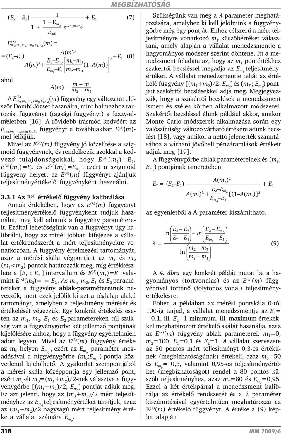 A rövidebb írásmód kedvéért az (λ) E m0,m1,m 2,Em 0,E 1,E 2 függvényt a továbbiakban E (λ) (m)- mel jelöljük.