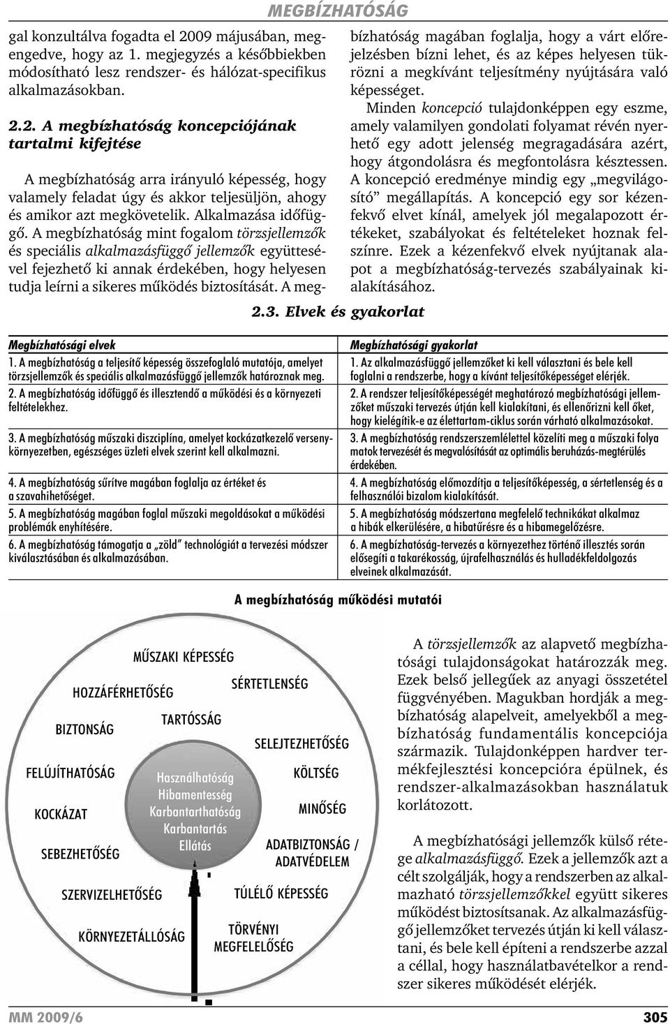 A megbízhatóság mint fogalom törzsjellemzõk és speciális alkalmazásfüggõ jellemzõk együttesével fejezhetõ ki annak érdekében, hogy helyesen tudja leírni a sikeres mûködés biztosítását.