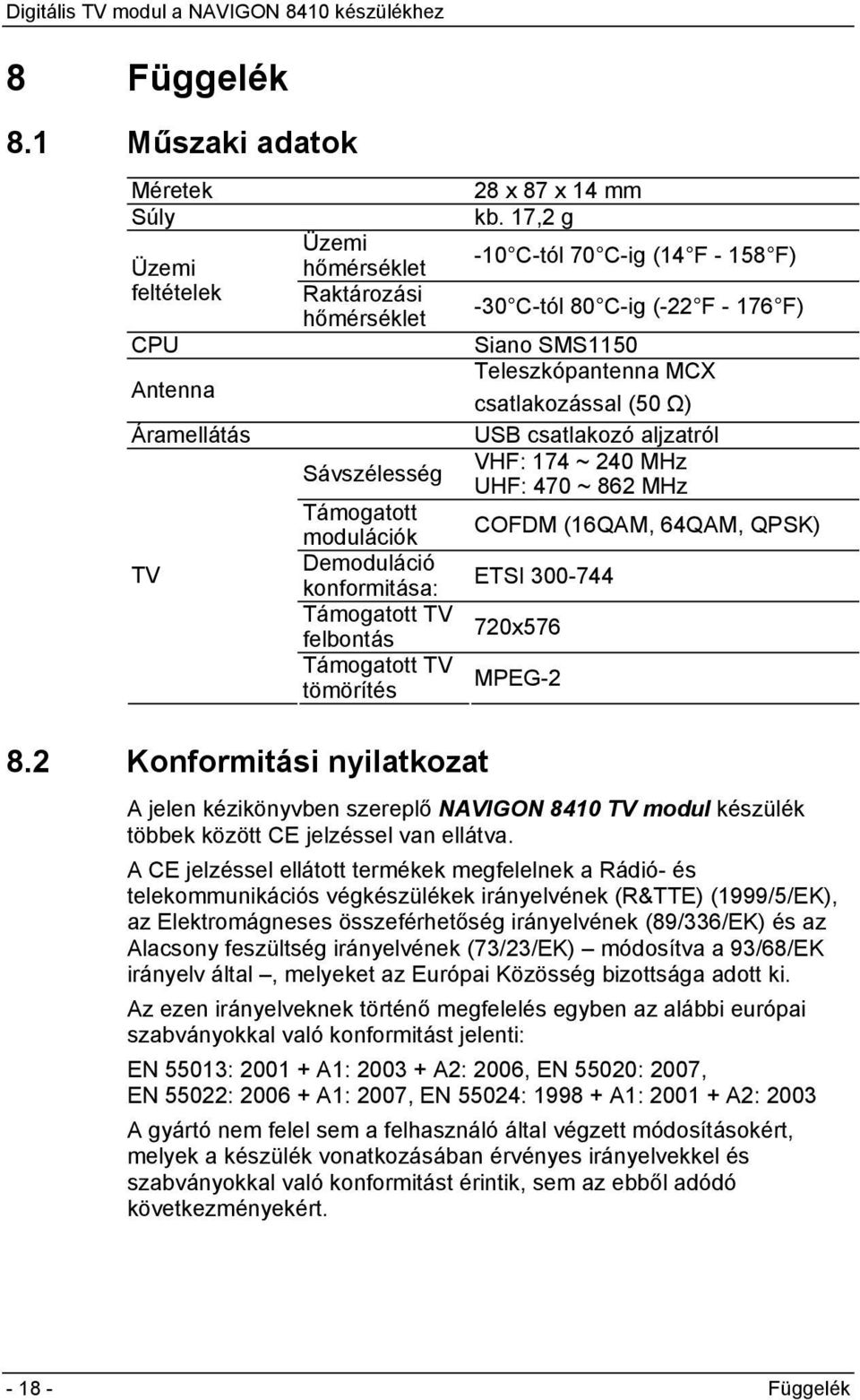 felbontás Támogatott TV tömörítés 28 x 87 x 14 mm kb.