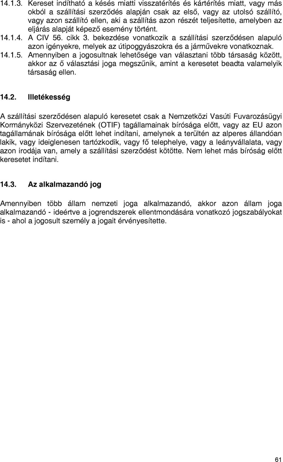 részét teljesítette, amelyben az eljárás alapját képező esemény történt. 14.1.4. A CIV 56. cikk 3.