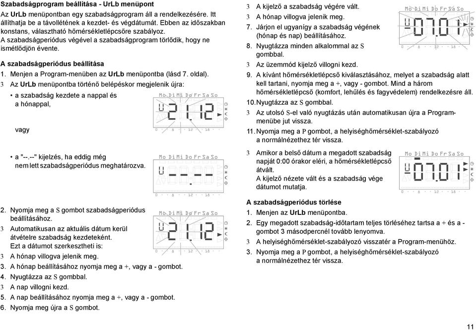 Menjen a Program-menüben az UrLb menüpontba (lásd 7. oldal). 3 Az UrLb menüpontba történő belépéskor megjelenk újra: a szabadság kezdete a nappal és a hónappal, vagy a "--.