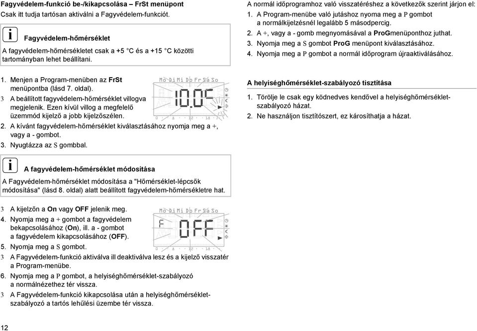 A Program-menübe való jutáshoz nyoma meg a P gombot a normálkjelzésnél legalább 5 másodpercg. 2. A +, vagy a - gomb megnyomásával a ProGmenüponthoz juthat. 3.