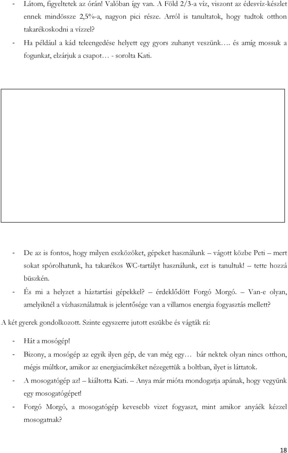 - De az is fontos, hogy milyen eszközöket, gépeket használunk vágott közbe Peti mert sokat spórolhatunk, ha takarékos WC-tartályt használunk, ezt is tanultuk! tette hozzá büszkén.