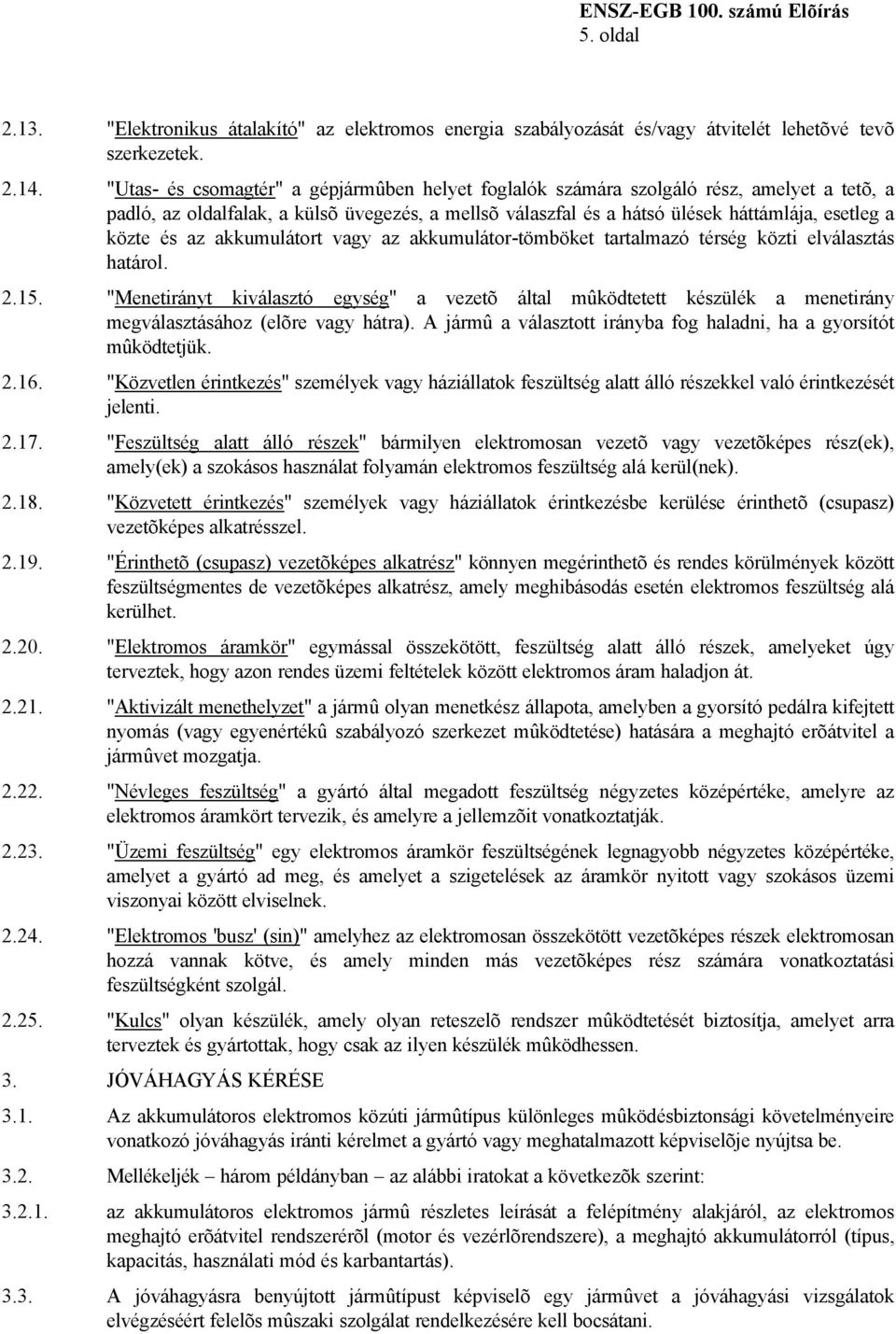 az akkumulátort vagy az akkumulátor-tömböket tartalmazó térség közti elválasztás határol. 2.15.