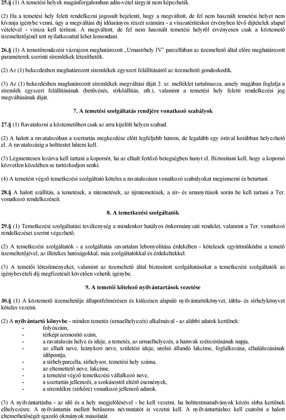 visszatérítéskor érvényben lévő díjtételek alapul vételével - vissza kell téríteni.