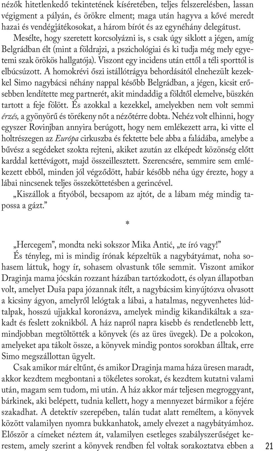 Viszont egy incidens után ettől a téli sporttól is elbúcsúzott.