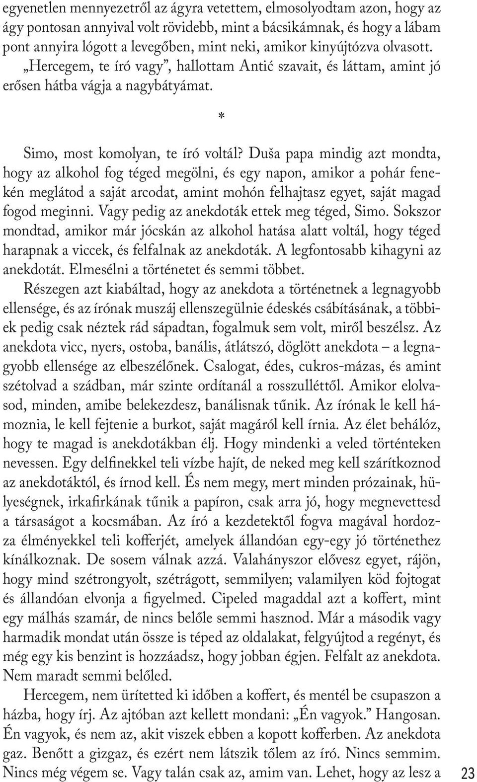 Duša papa mindig azt mondta, hogy az alkohol fog téged megölni, és egy napon, amikor a pohár fenekén meglátod a saját arcodat, amint mohón felhajtasz egyet, saját magad fogod meginni.