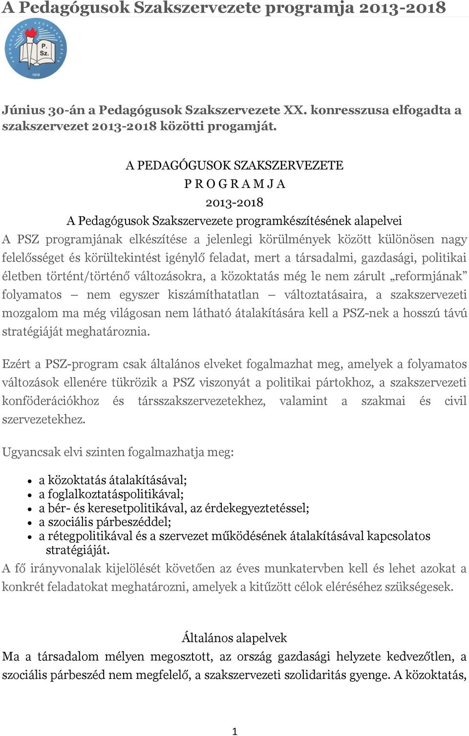 felelősséget és körültekintést igénylő feladat, mert a társadalmi, gazdasági, politikai életben történt/történő változásokra, a közoktatás még le nem zárult reformjának folyamatos nem egyszer