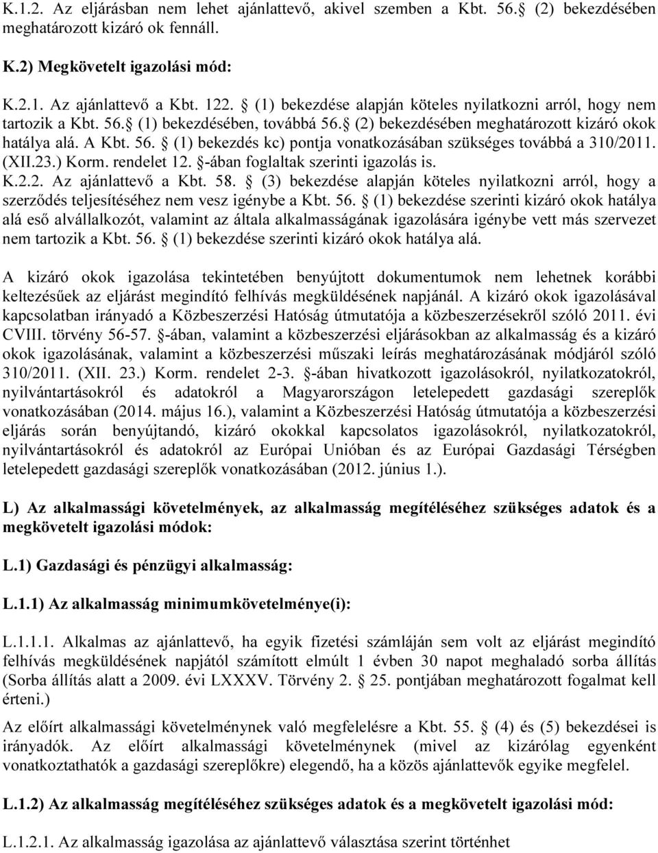 (XII.23.) Korm. rendelet 12. -ában foglaltak szerinti igazolás is. K.2.2. Az ajánlattevő a Kbt. 58.