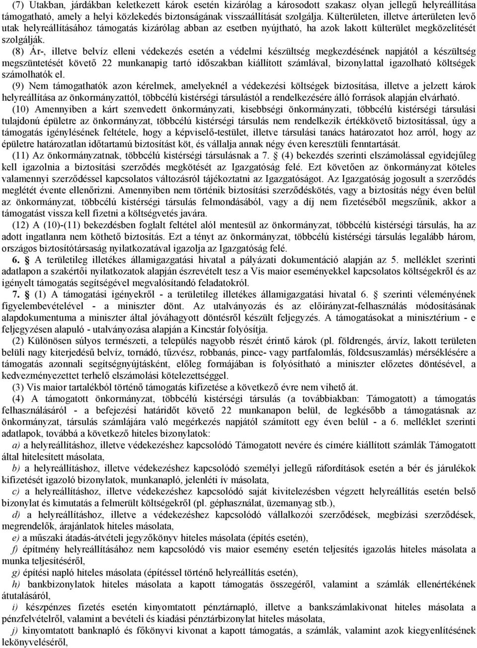 (8) Ár-, illetve belvíz elleni védekezés esetén a védelmi készültség megkezdésének napjától a készültség megszüntetését követő 22 munkanapig tartó időszakban kiállított számlával, bizonylattal