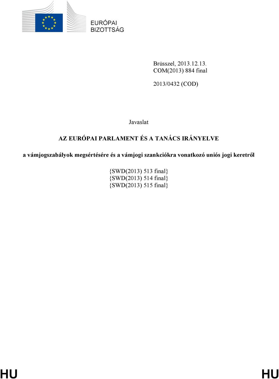 COM(2013) 884 final 2013/0432 (COD) Javaslat AZ EURÓPAI PARLAMENT ÉS A