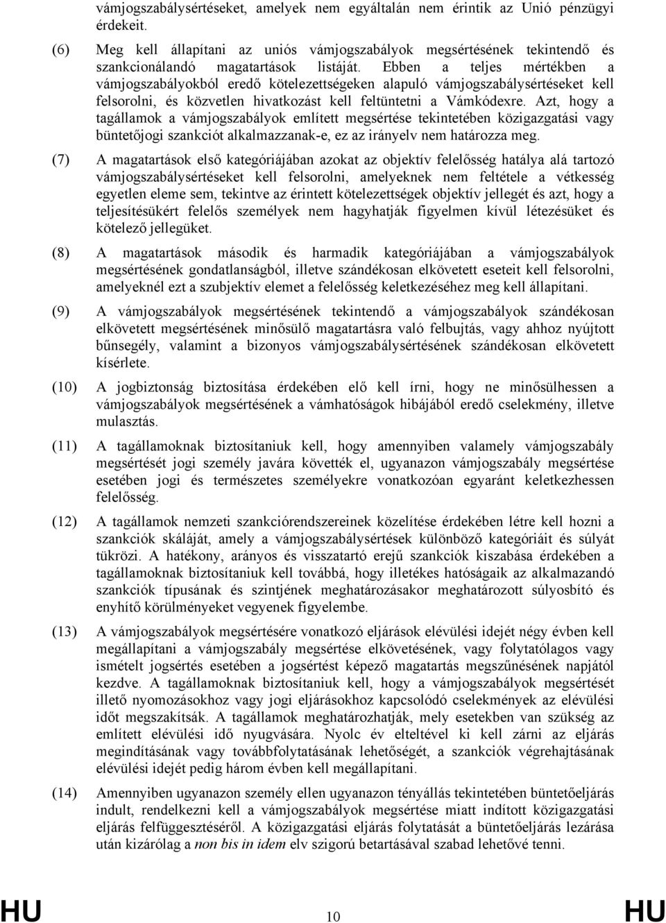 Ebben a teljes mértékben a vámjogszabályokból eredő kötelezettségeken alapuló vámjogszabálysértéseket kell felsorolni, és közvetlen hivatkozást kell feltüntetni a Vámkódexre.