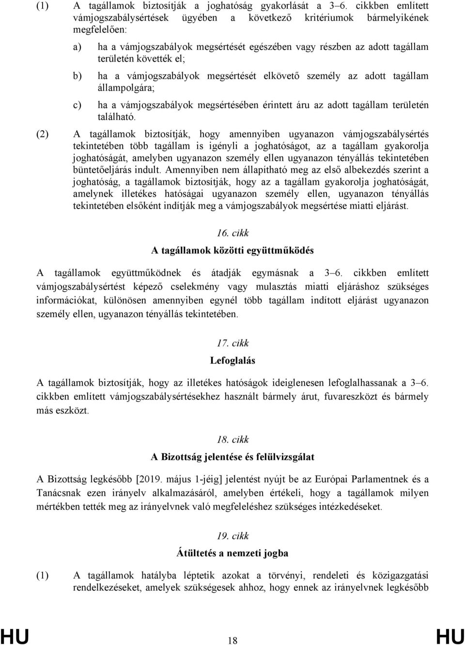 b) ha a vámjogszabályok megsértését elkövető személy az adott tagállam állampolgára; c) ha a vámjogszabályok megsértésében érintett áru az adott tagállam területén található.