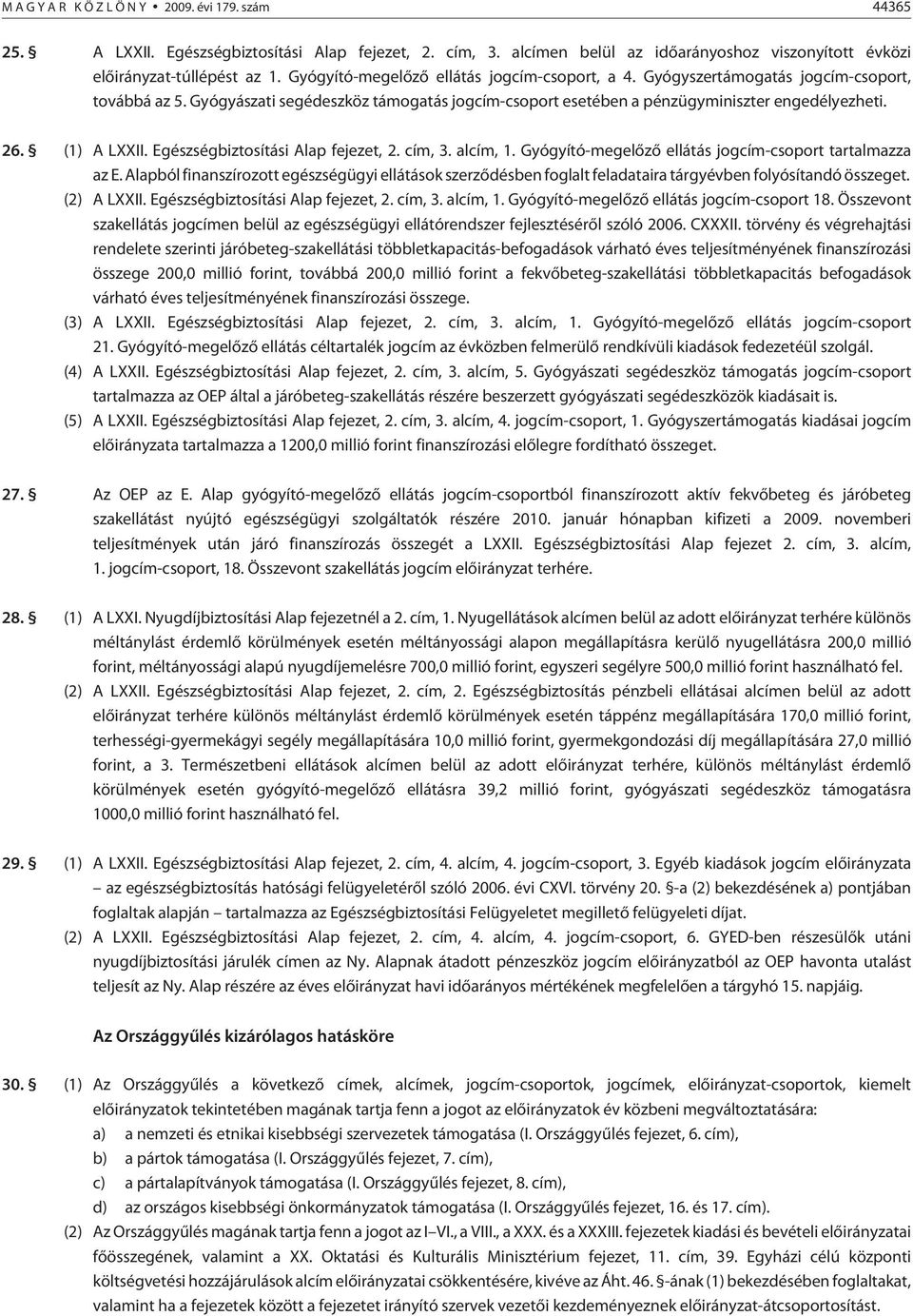 (1) A LXXII. Egészségbiztosítási Alap fejezet, 2. cím, 3. alcím, 1. Gyógyító-megelõzõ ellátás jogcím-csoport tartalmazza az E.