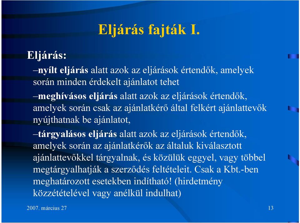 értendők, amelyek során csak az ajánlatkérő által felkért ajánlattevők nyújthatnak be ajánlatot, tárgyalásos eljárás alatt azok az eljárások