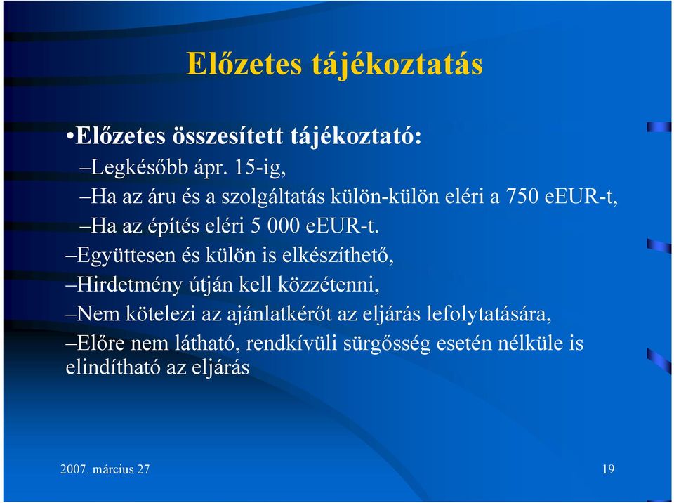 Együttesen és külön is elkészíthető, Hirdetmény útján kell közzétenni, Nem kötelezi az ajánlatkérőt