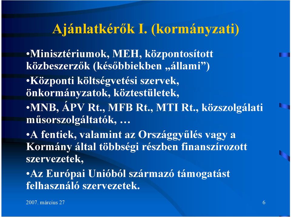 költségvetési szervek, önkormányzatok, köztestületek, MNB, ÁPV Rt., MFB Rt., MTI Rt.