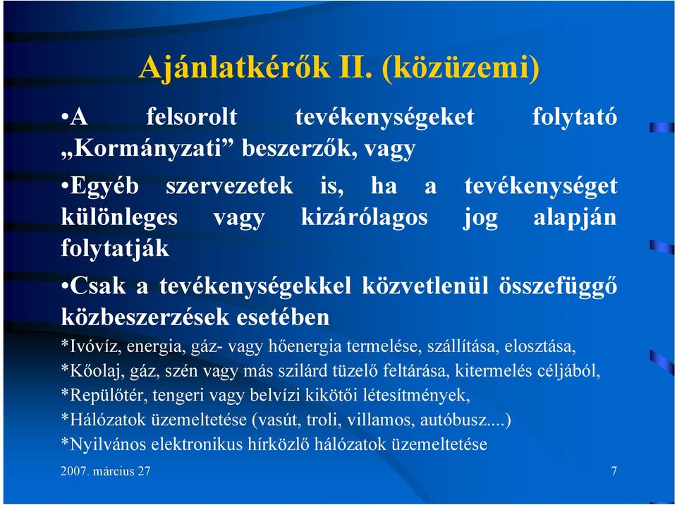 alapján folytatják Csak a tevékenységekkel közvetlenül összefüggő közbeszerzések esetében *Ivóvíz, energia, gáz- vagy hőenergia termelése,