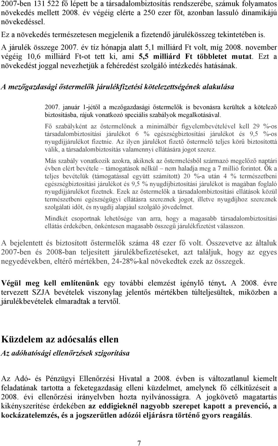 november végéig 10,6 milliárd Ft-ot tett ki, ami 5,5 milliárd Ft többletet mutat. Ezt a növekedést joggal nevezhetjük a fehéredést szolgáló intézkedés hatásának.