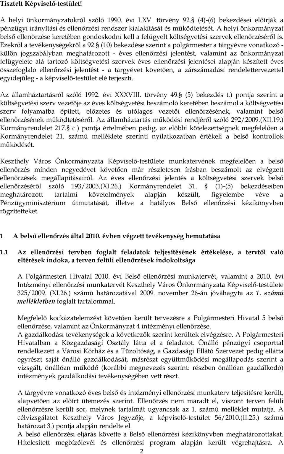 (10) bekezdése szerint a polgármester a tárgyévre vonatkozó külön jogszabályban meghatározott éves ellenırzési jelentést, valamint az önkormányzat felügyelete alá tartozó költségvetési szervek éves