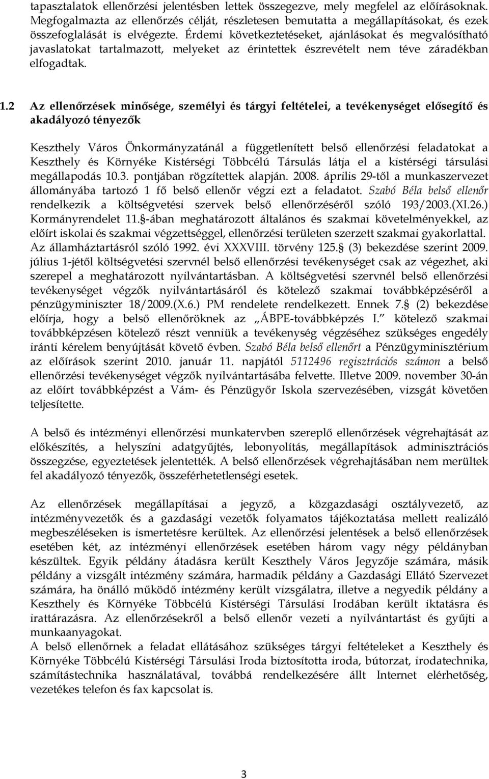 Érdemi következtetéseket, ajánlásokat és megvalósítható javaslatokat tartalmazott, melyeket az érintettek észrevételt nem téve záradékban elfogadtak. 1.