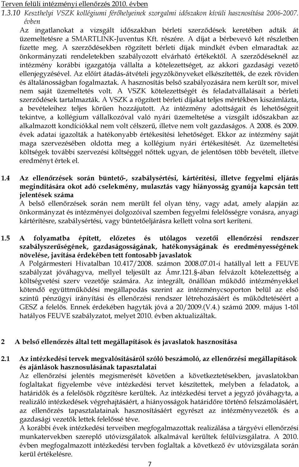 A szerzıdésekben rögzített bérleti díjak mindkét évben elmaradtak az önkormányzati rendeletekben szabályozott elvárható értékektıl.