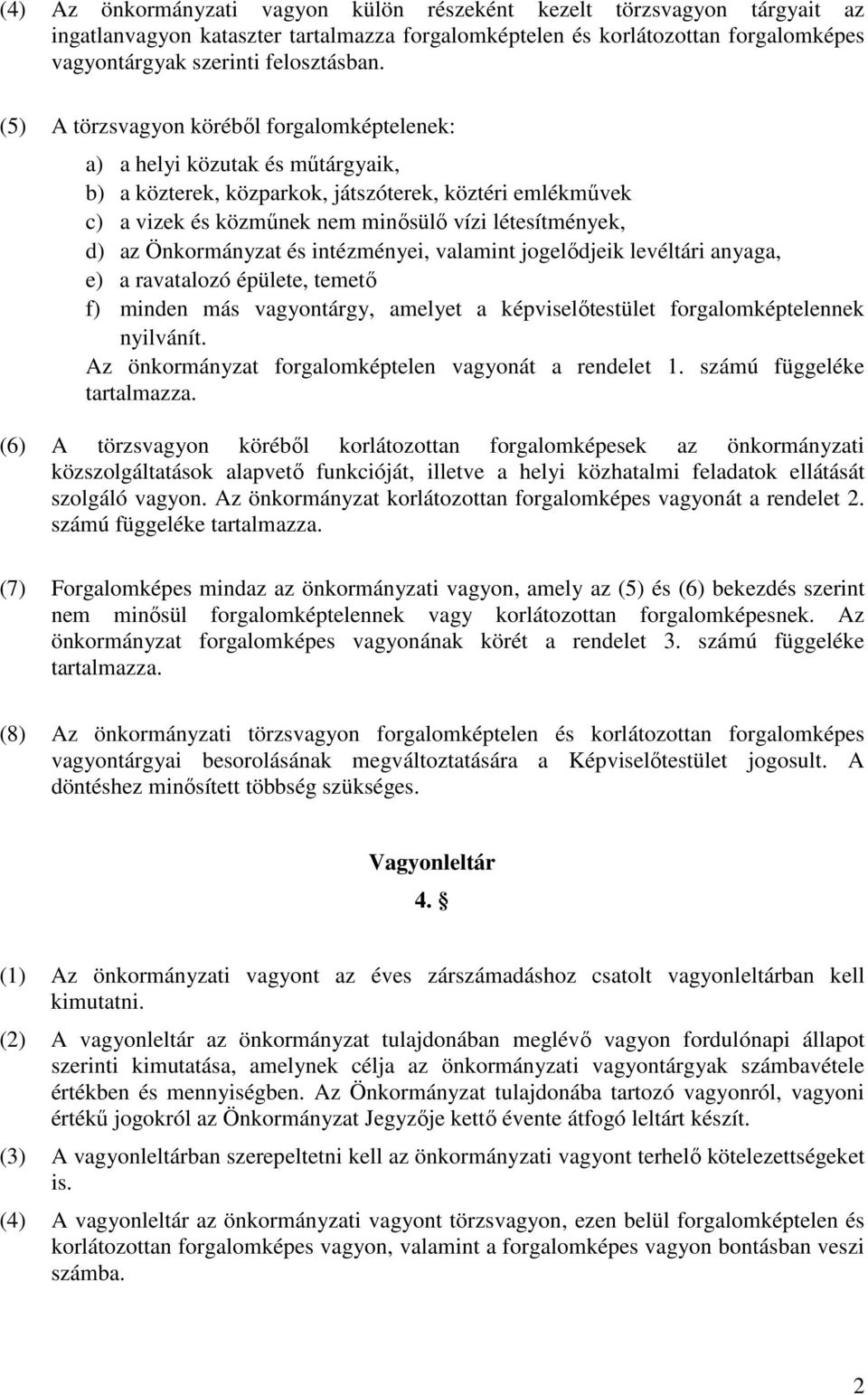 Önkormányzat és intézményei, valamint jogelődjeik levéltári anyaga, e) a ravatalozó épülete, temető f) minden más vagyontárgy, amelyet a képviselőtestület forgalomképtelennek nyilvánít.