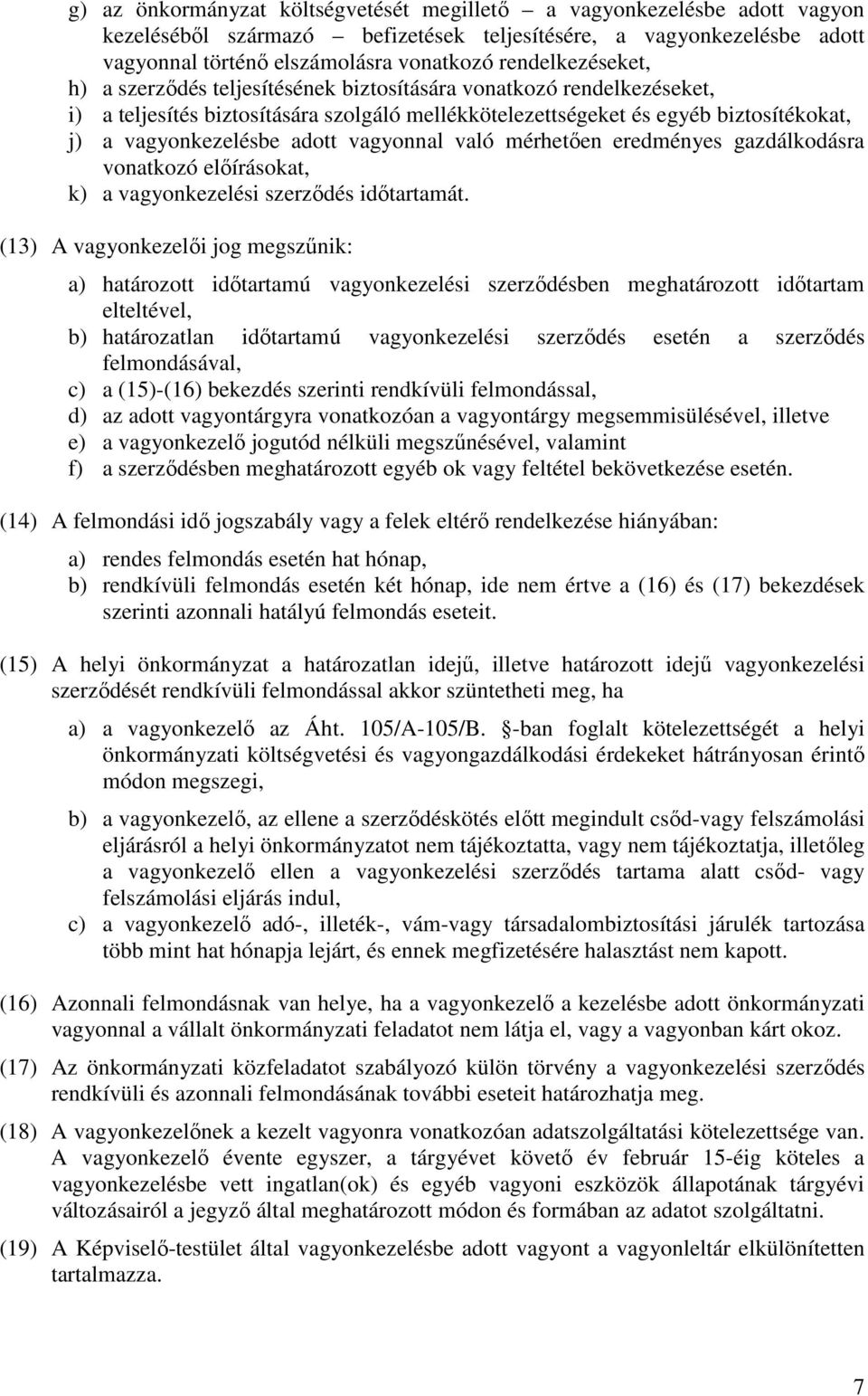 adott vagyonnal való mérhetően eredményes gazdálkodásra vonatkozó előírásokat, k) a vagyonkezelési szerződés időtartamát.