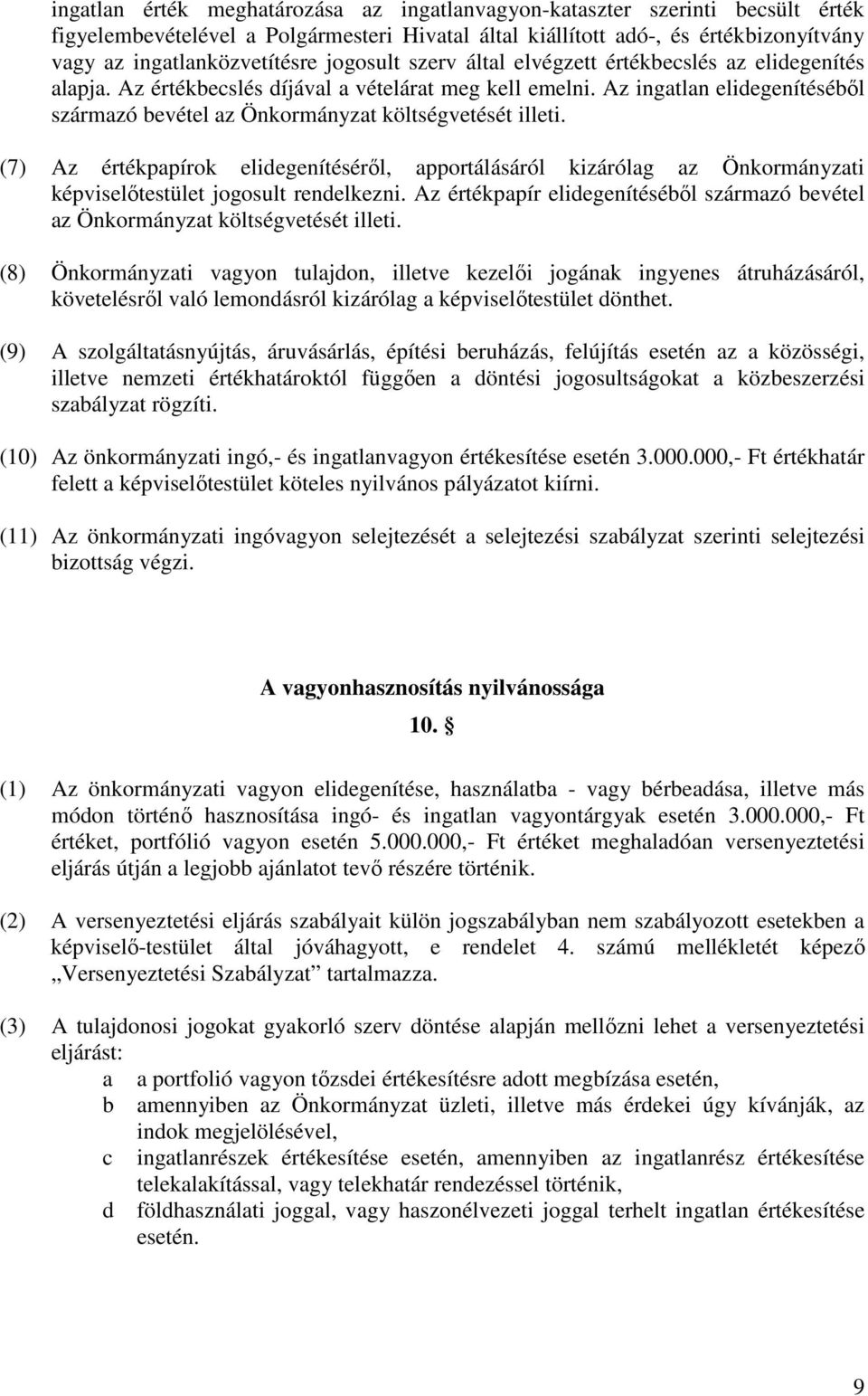 Az ingatlan elidegenítéséből származó bevétel az Önkormányzat költségvetését illeti.