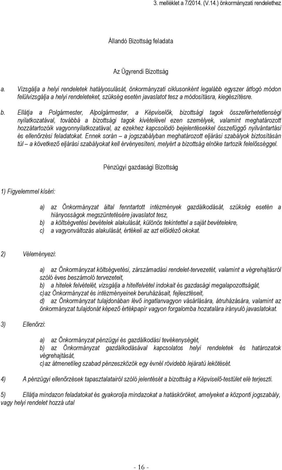 b. Ellátja a Polgármester, Alpolgármester, a Képviselők, bizottsági tagok összeférhetetlenségi nyilatkozatával, továbbá a bizottsági tagok kivételével ezen személyek, valamint meghatározott