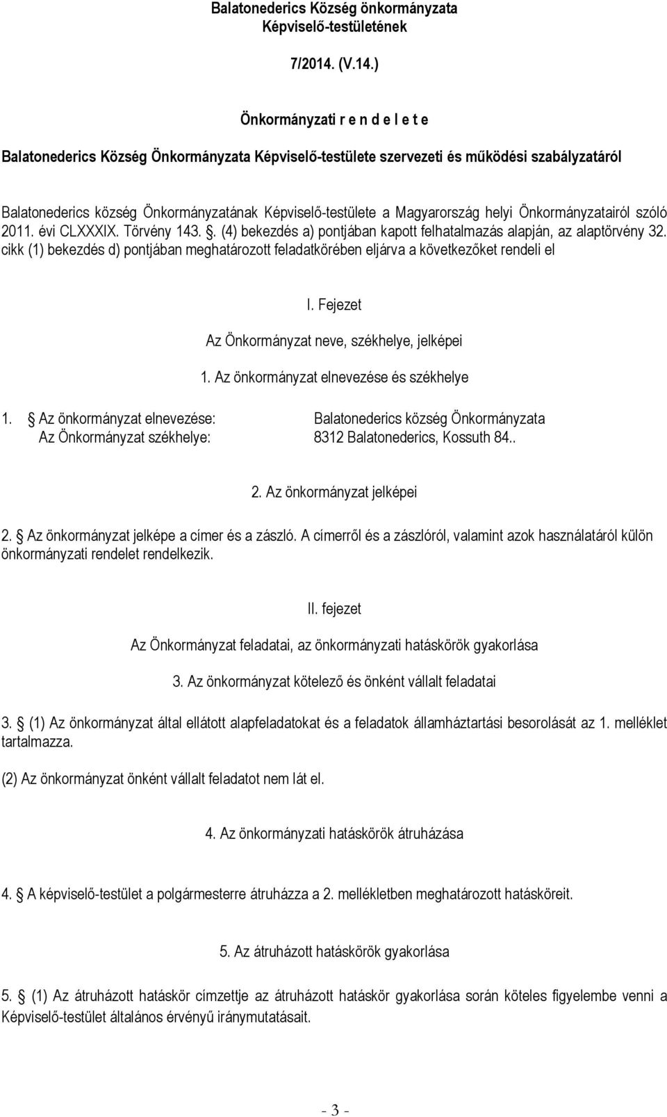 ) Önkormányzati r e n d e l e t e Balatonederics Község Önkormányzata Képviselő-testülete szervezeti és működési szabályzatáról Balatonederics község Önkormányzatának Képviselő-testülete a