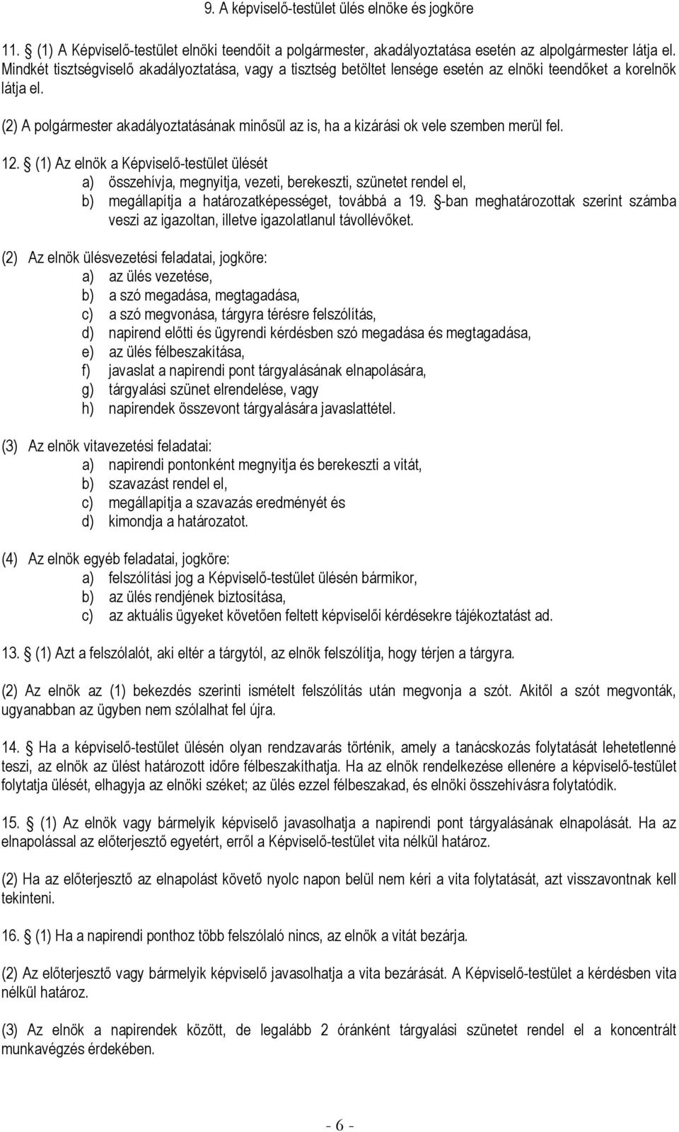 (2) A polgármester akadályoztatásának minősül az is, ha a kizárási ok vele szemben merül fel. 12.