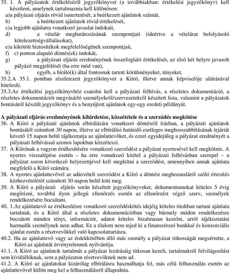 ajánlatok számát, b) a beérkezett ajánlatok rövid értékelését, c) a legjobb ajánlatra vonatkozó javaslat indokait, d) a vételár meghatározásának szempontjait (ideértve a vételárat befolyásoló