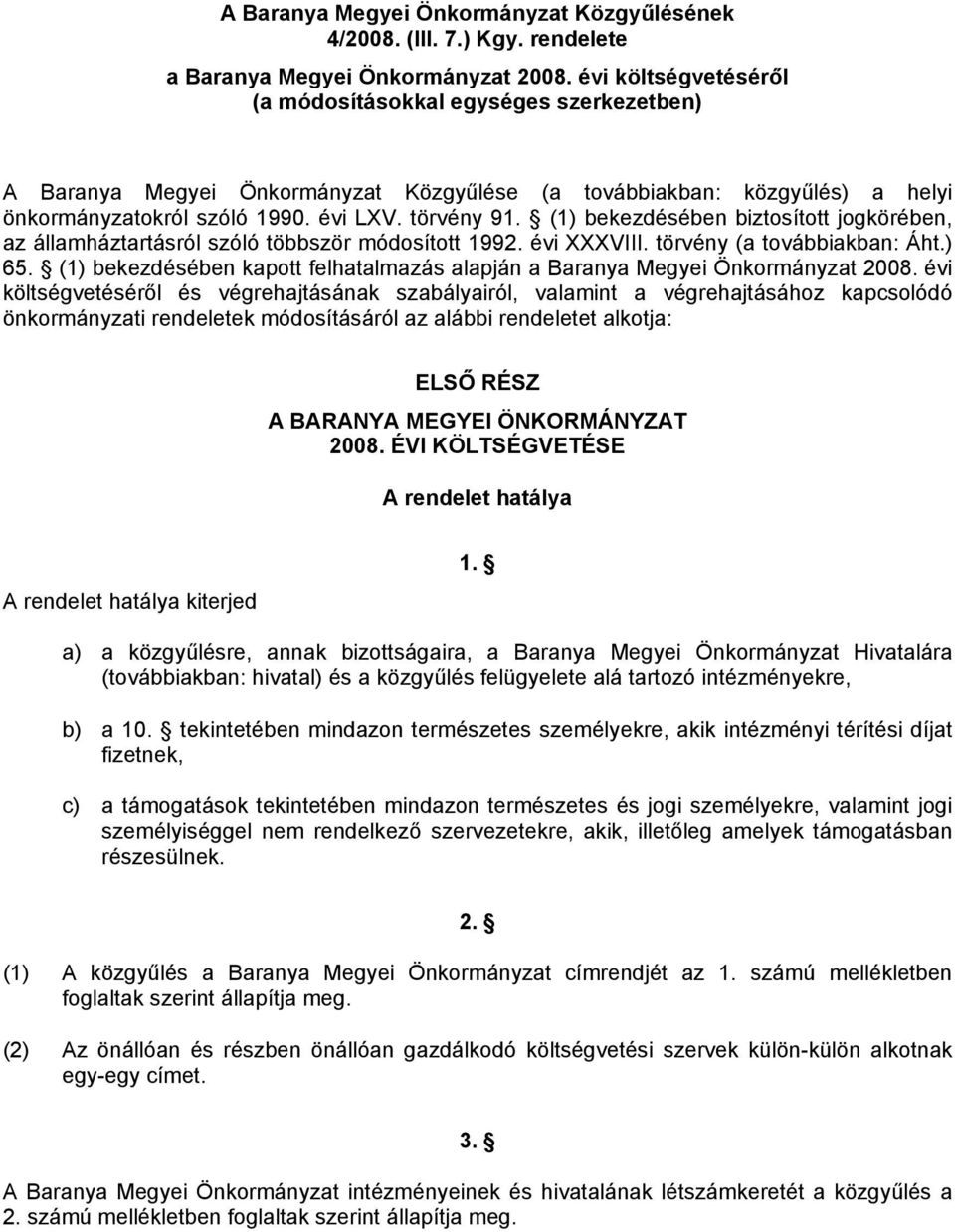 (1) bekezdésében biztosított jogkörében, az államháztartásról szóló többször módosított 1992. évi XXXVIII. törvény (a továbbiakban: Áht.) 65.