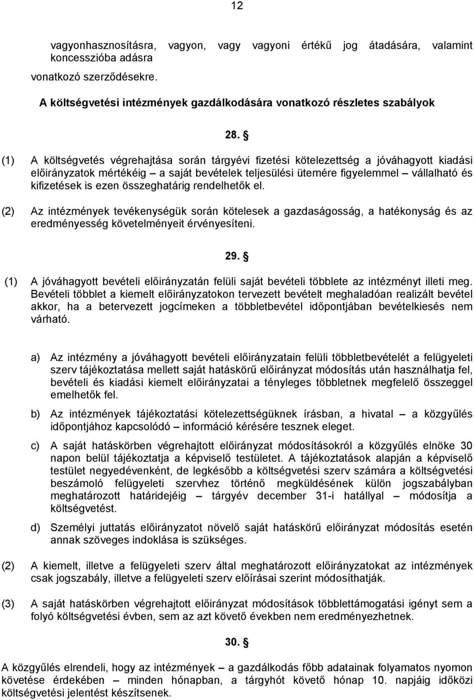 összeghatárig rendelhetők el. (2) Az intézmények tevékenységük során kötelesek a gazdaságosság, a hatékonyság és az eredményesség követelményeit érvényesíteni. 29.