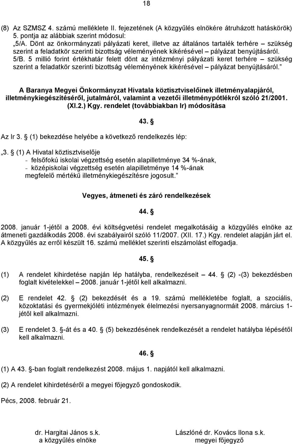 5 millió forint értékhatár felett dönt az intézményi pályázati keret terhére szükség szerint a feladatkör szerinti bizottság véleményének kikérésével pályázat benyújtásáról.