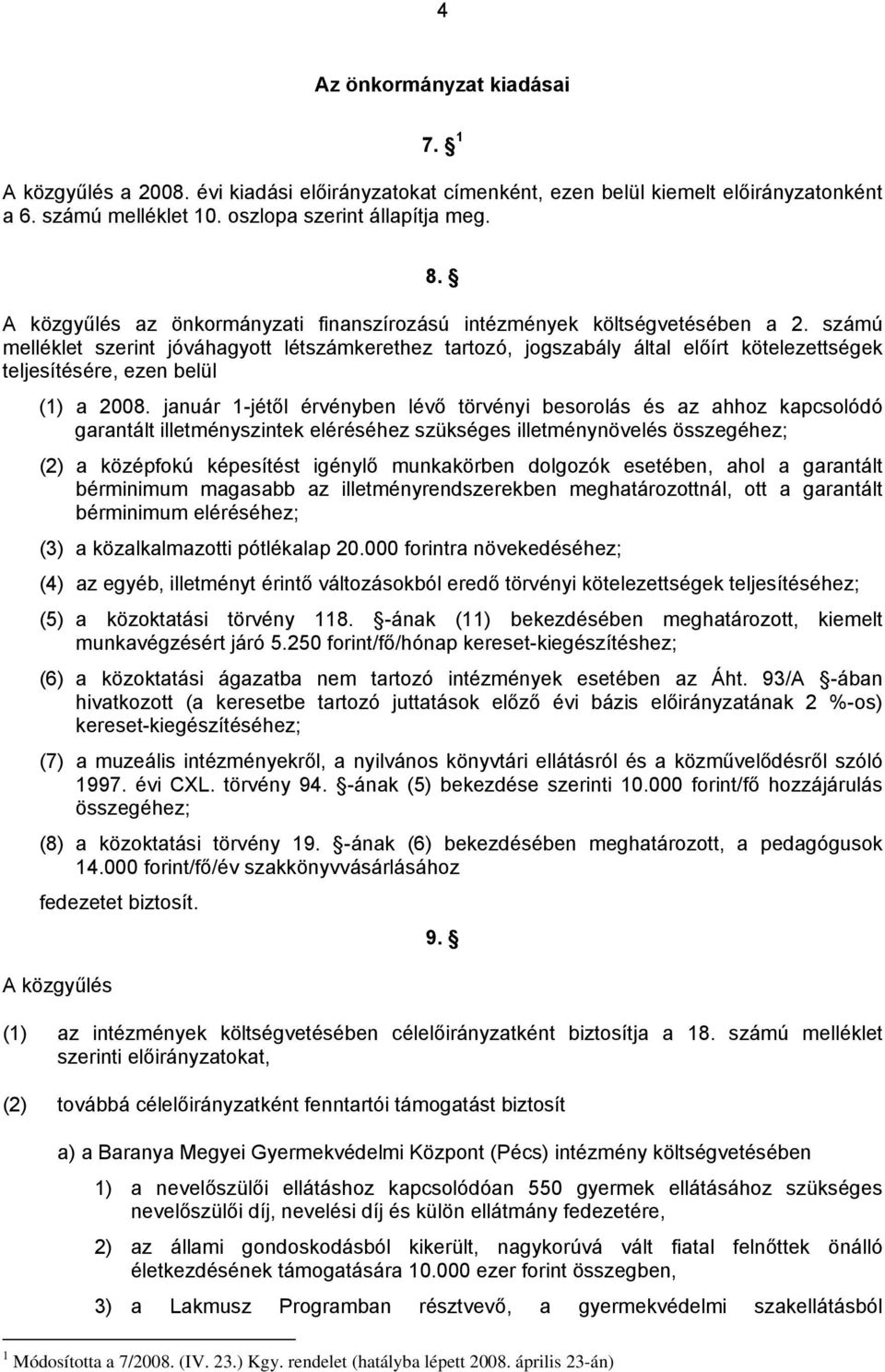 számú melléklet szerint jóváhagyott létszámkerethez tartozó, jogszabály által előírt kötelezettségek teljesítésére, ezen belül (1) a 2008.