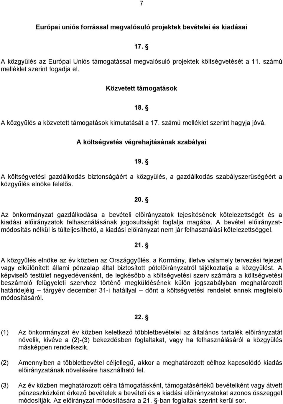 A költségvetési gazdálkodás biztonságáért a közgyűlés, a gazdálkodás szabályszerűségéért a közgyűlés elnöke felelős. 20.