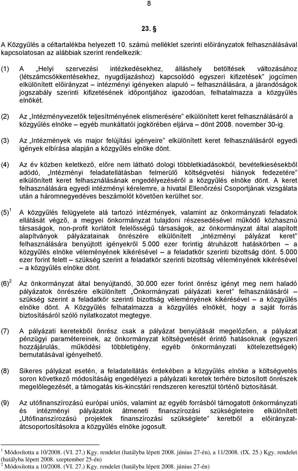 (létszámcsökkentésekhez, nyugdíjazáshoz) kapcsolódó egyszeri kifizetések jogcímen elkülönített előirányzat intézményi igényeken alapuló felhasználására, a járandóságok jogszabály szerinti