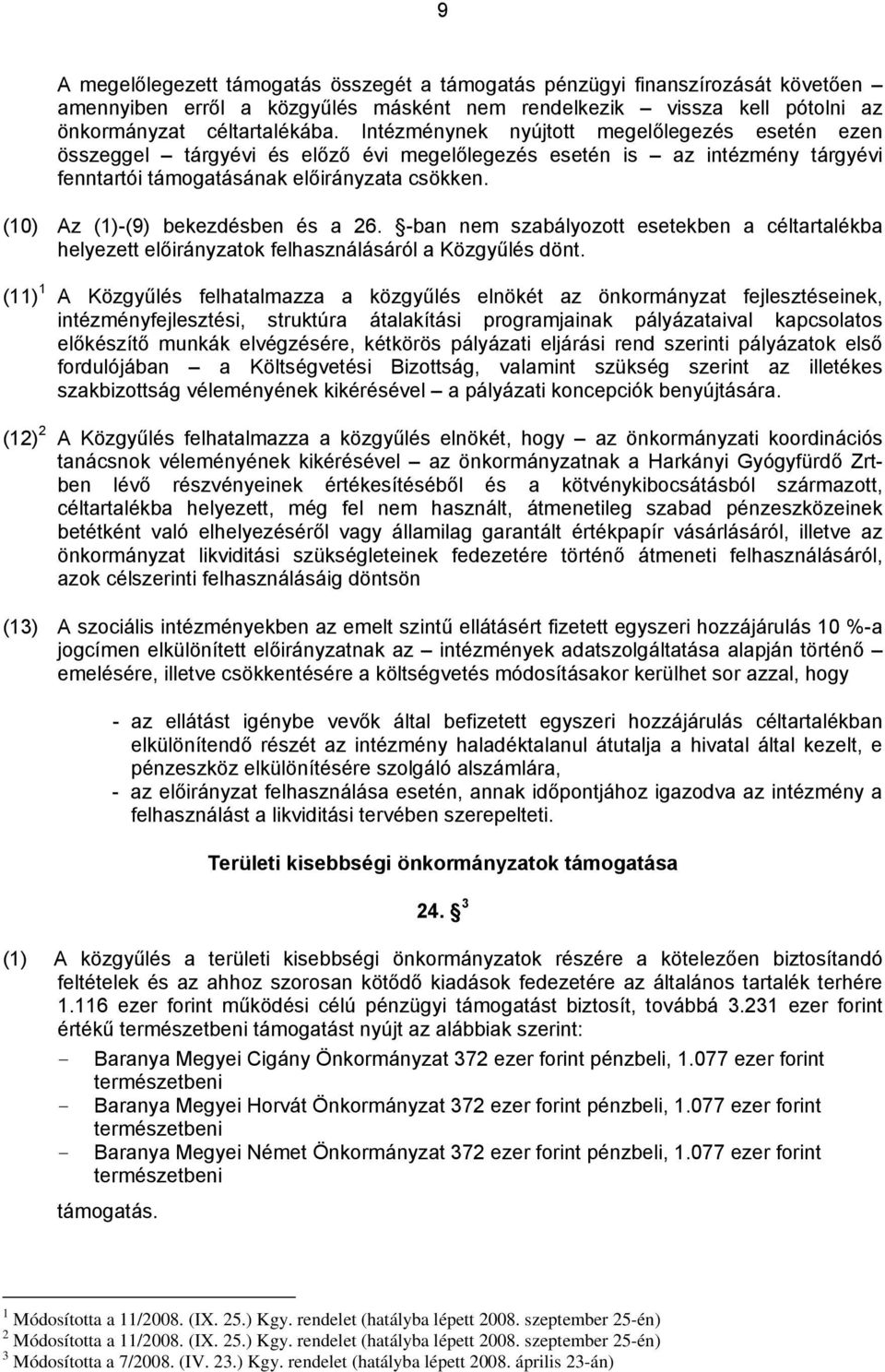 (10) Az (1)-(9) bekezdésben és a 26. -ban nem szabályozott esetekben a céltartalékba helyezett előirányzatok felhasználásáról a Közgyűlés dönt.