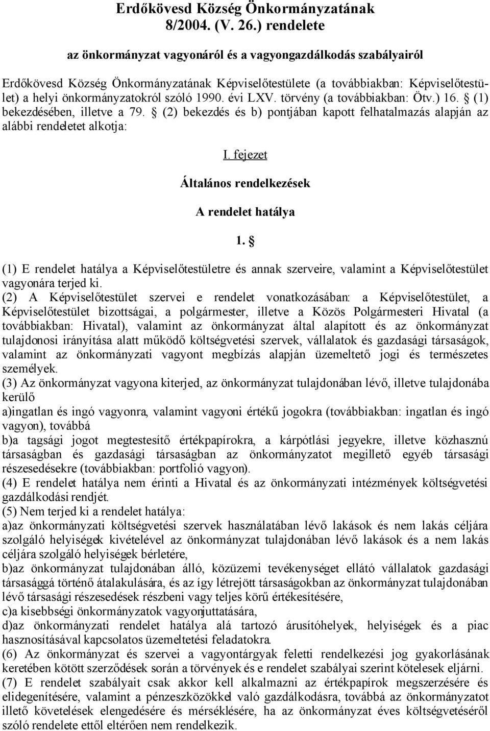 1990. évi LXV. törvény (a továbbiakban: Ötv.) 16. (1) bekezdésében, illetve a 79. (2) bekezdés és b) pontjában kapott felhatalmazás alapján az alábbi rendeletet alkotja: I.