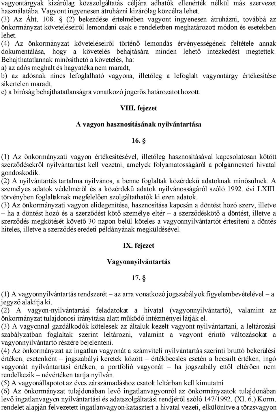 (4) Az önkormányzat követeléseiről történő lemondás érvényességének feltétele annak dokumentálása, hogy a követelés behajtására minden lehető intézkedést megtettek.