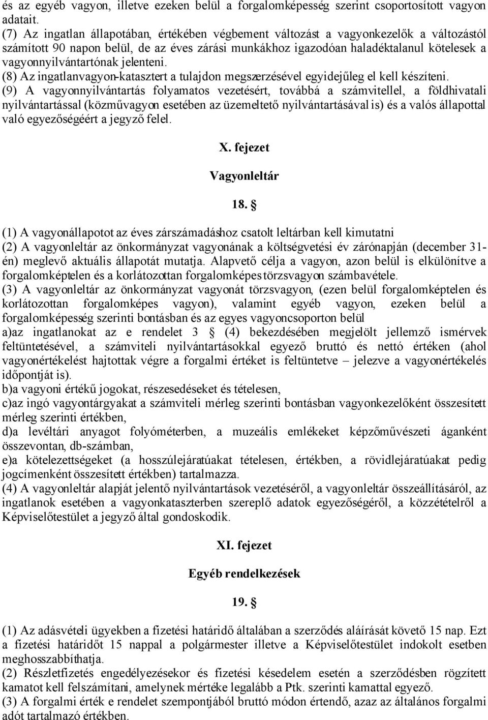 vagyonnyilvántartónak jelenteni. (8) Az ingatlanvagyon-katasztert a tulajdon megszerzésével egyidejűleg el kell készíteni.