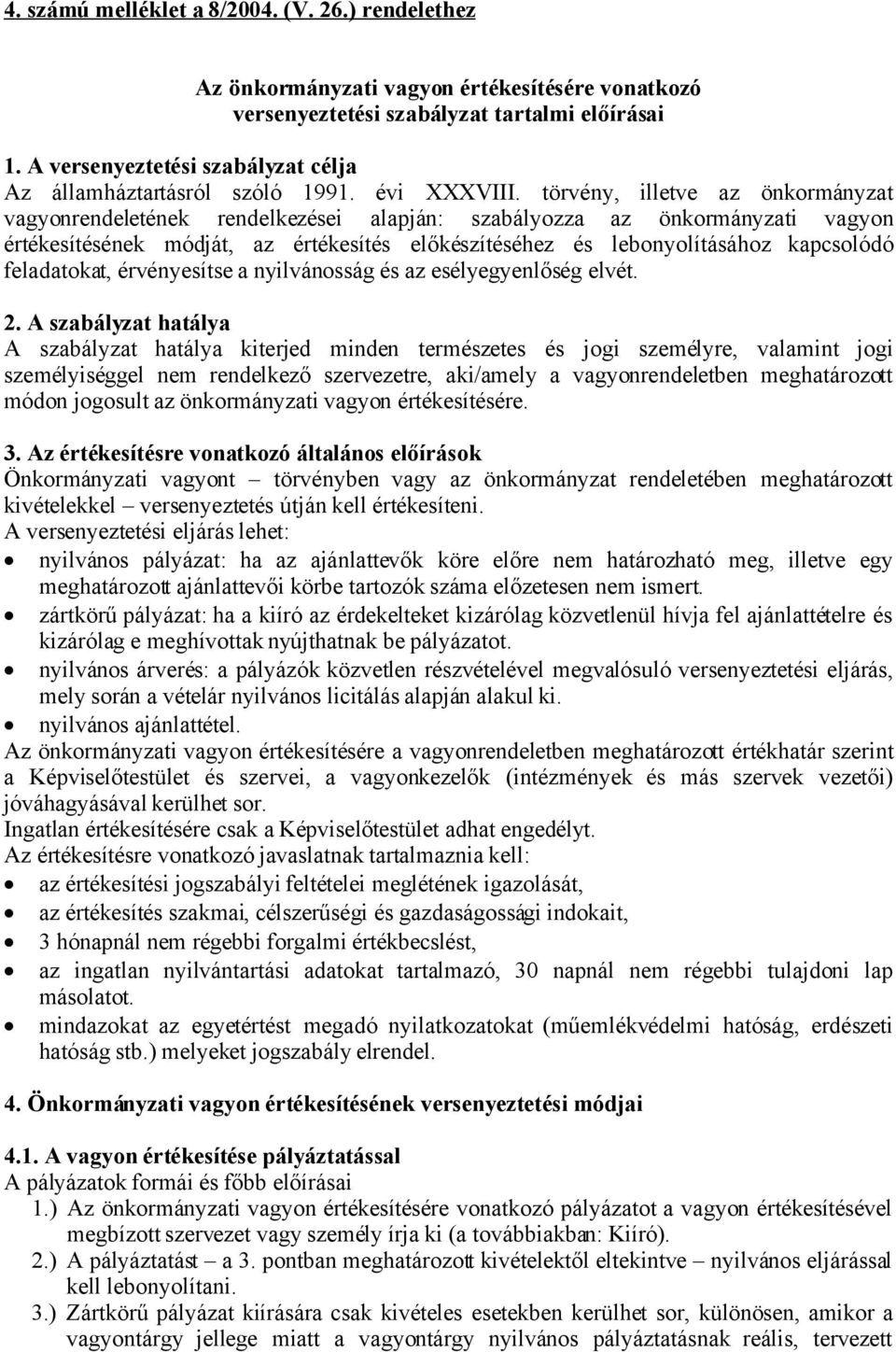 törvény, illetve az önkormányzat vagyonrendeletének rendelkezései alapján: szabályozza az önkormányzati vagyon értékesítésének módját, az értékesítés előkészítéséhez és lebonyolításához kapcsolódó