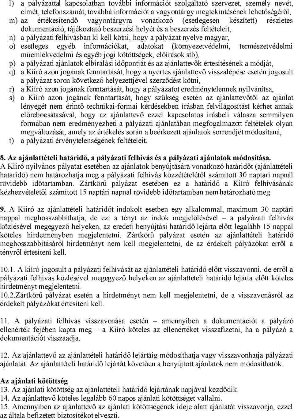 magyar, o) esetleges egyéb információkat, adatokat (környezetvédelmi, természetvédelmi műemlékvédelmi és egyéb jogi kötöttségek, előírások stb), p) a pályázati ajánlatok elbírálási időpontját és az