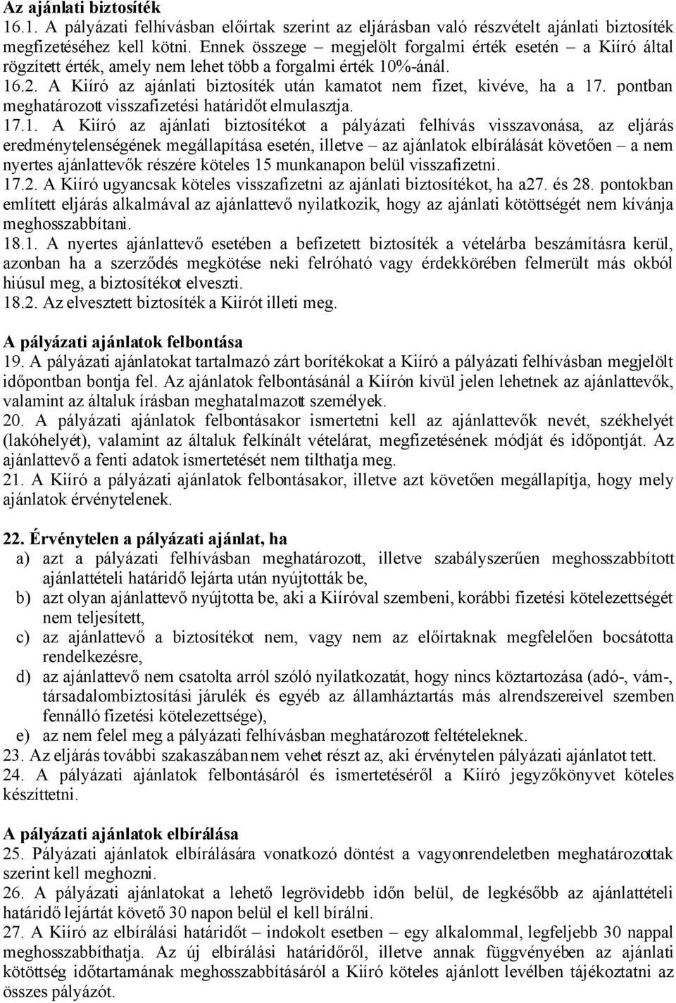 A Kiíró az ajánlati biztosíték után kamatot nem fizet, kivéve, ha a 17