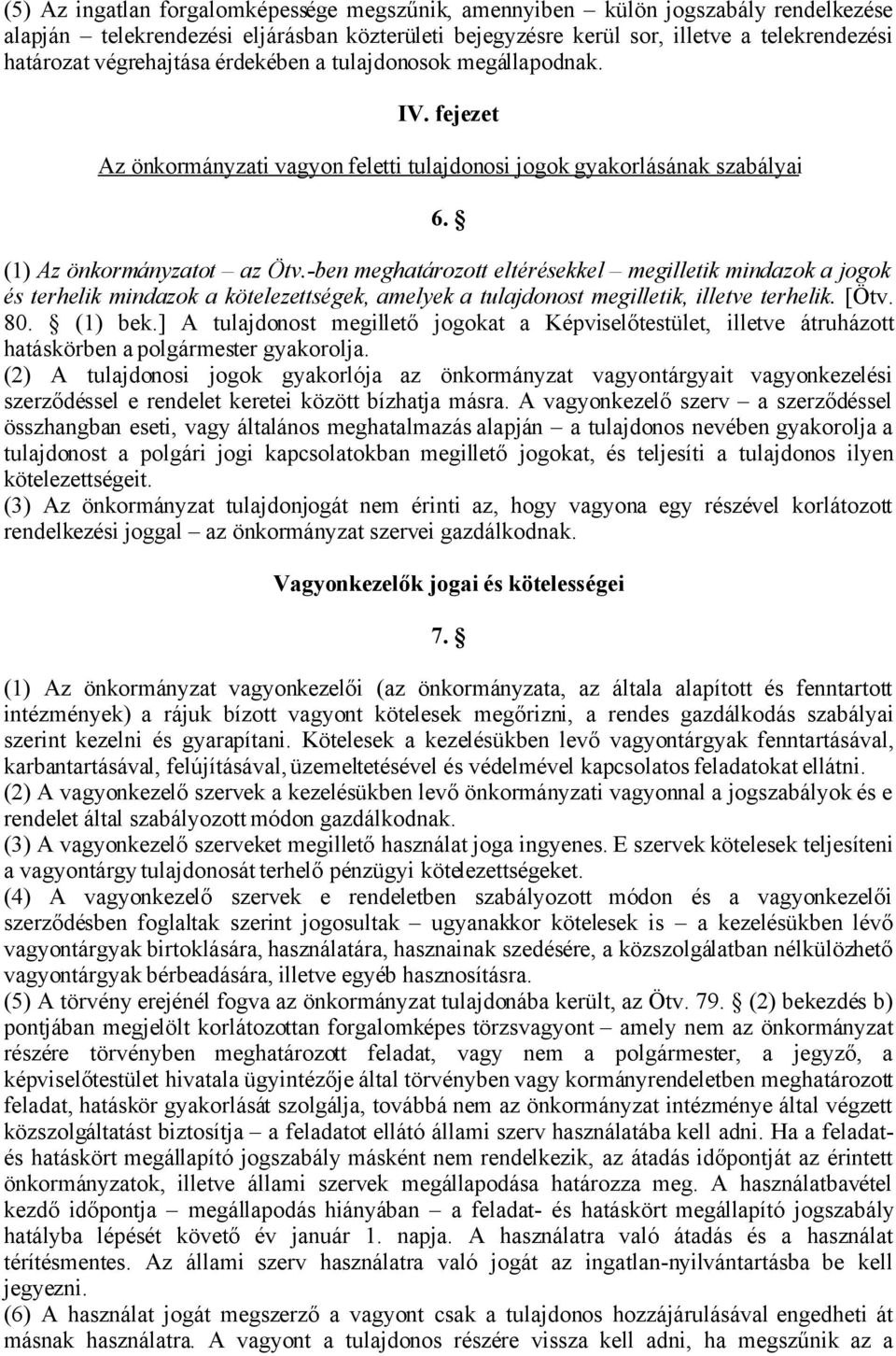 -ben meghatározott eltérésekkel megilletik mindazok a jogok és terhelik mindazok a kötelezettségek, amelyek a tulajdonost megilletik, illetve terhelik. [Ötv. 80. (1) bek.