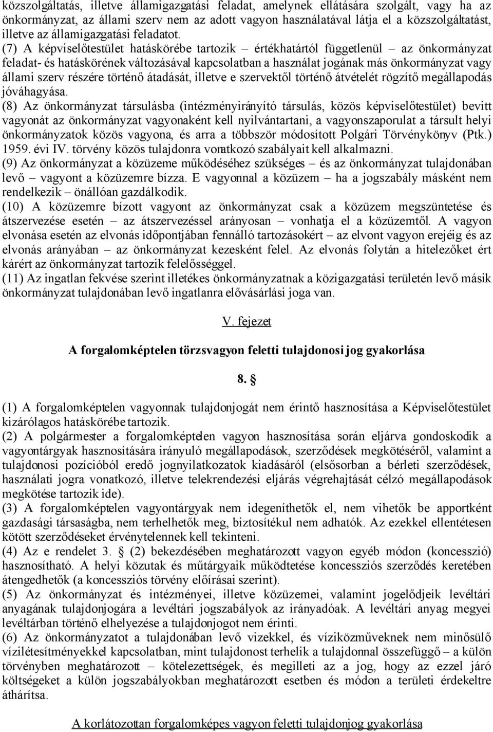 (7) A képviselőtestület hatáskörébe tartozik értékhatártól függetlenül az önkormányzat feladat- és hatáskörének változásával kapcsolatban a használat jogának más önkormányzat vagy állami szerv