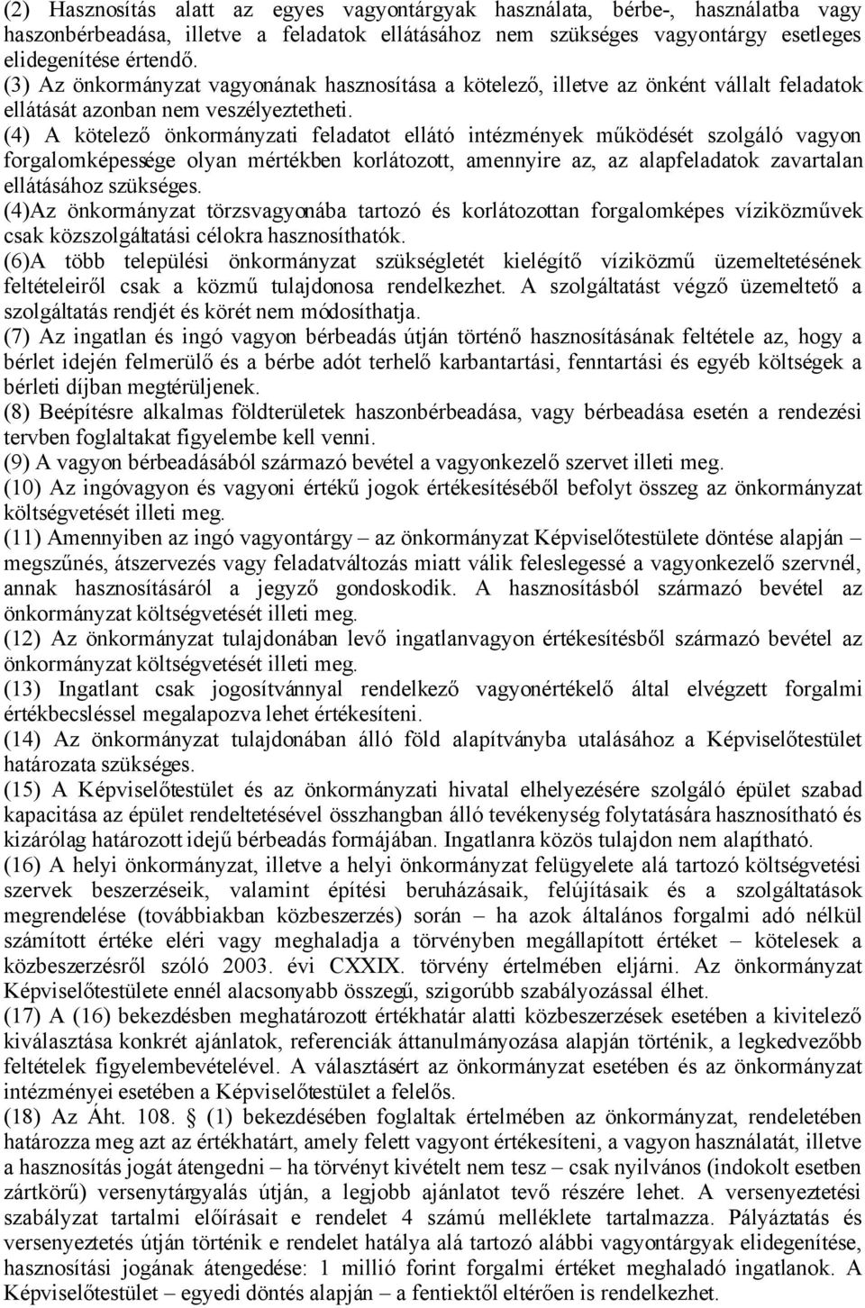 (4) A kötelező önkormányzati feladatot ellátó intézmények működését szolgáló vagyon forgalomképessége olyan mértékben korlátozott, amennyire az, az alapfeladatok zavartalan ellátásához szükséges.